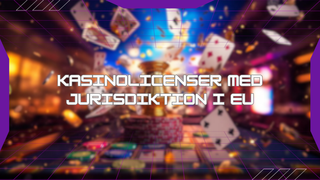 Kasinolicenser med jurisdiktion i EU