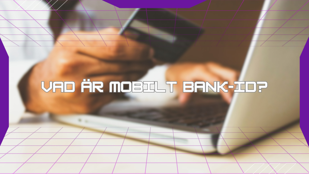 Vad är Mobilt Bank-ID?
