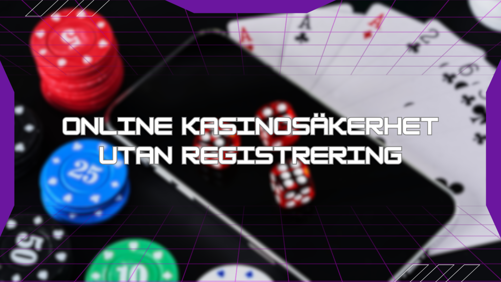 Online kasinosäkerhet utan registrering