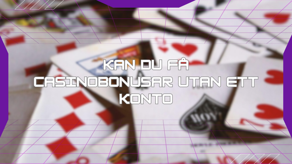 Kan du få casinobonusar utan ett konto