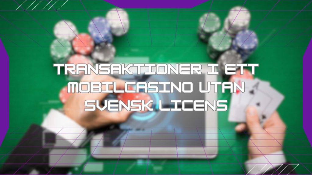 Transaktioner i ett mobilcasino utan svensk licens