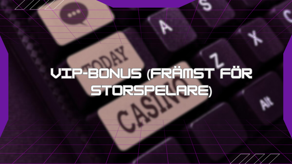 VIP-bonus (främst för storspelare)