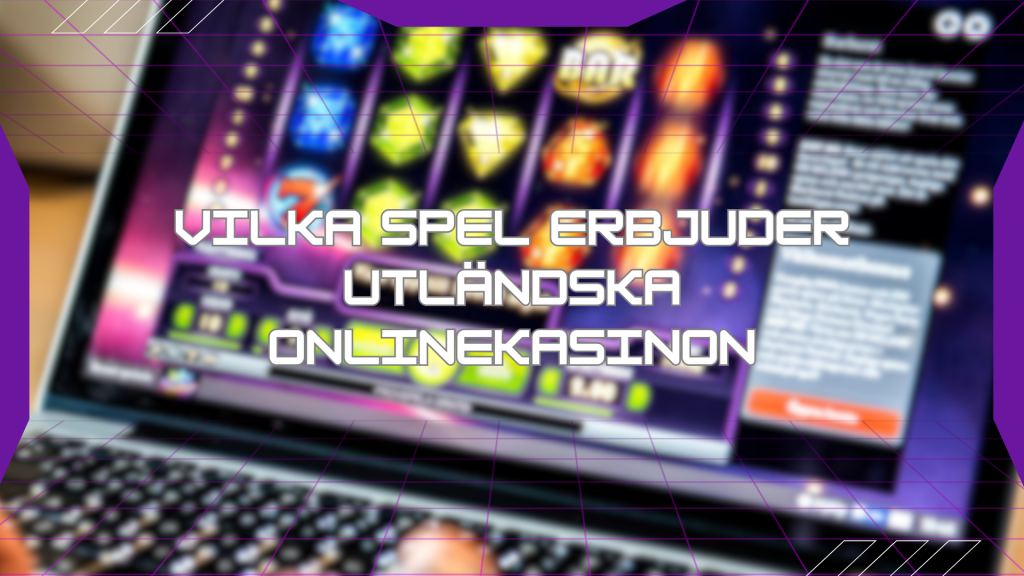 Vilka spel erbjuder utländska onlinekasinon