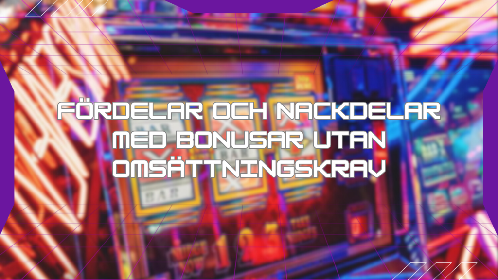 Fördelar och nackdelar med bonusar utan omsättningskrav