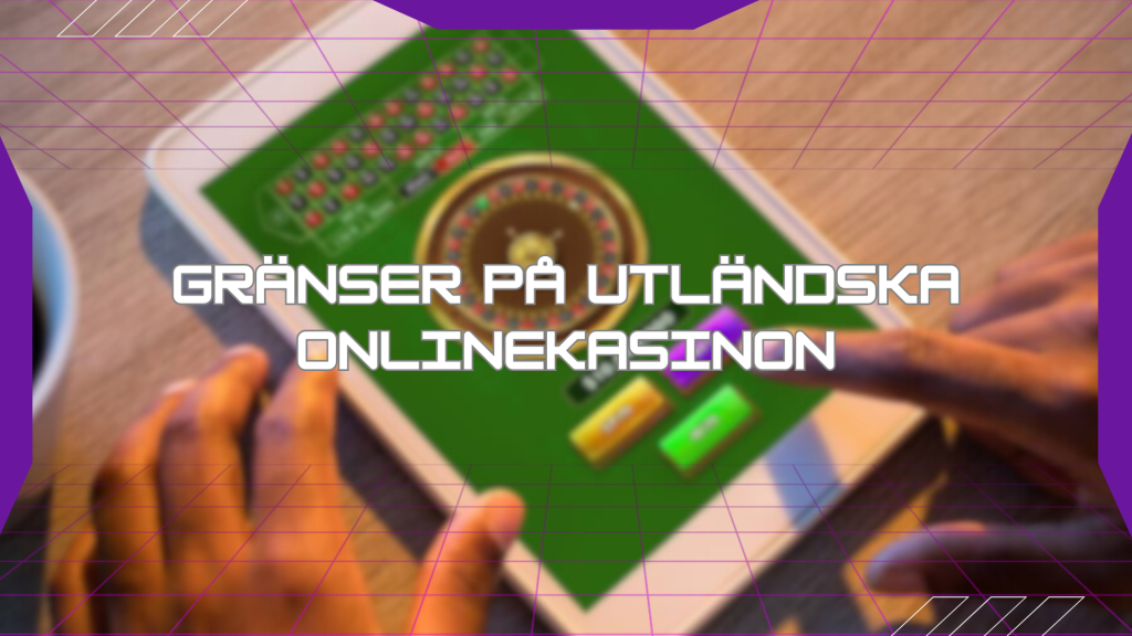 Gränser på utländska onlinekasinon