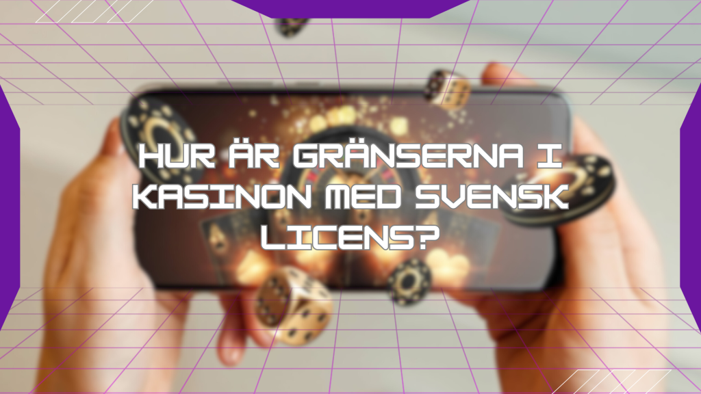 Hur är gränserna i kasinon med svensk licens?